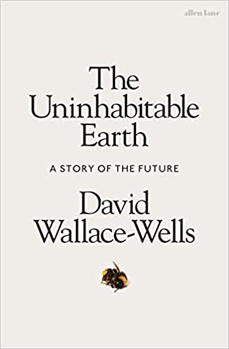 “THE UNINHABITABLE EARTH” – DAVID WALLACE-WELLS