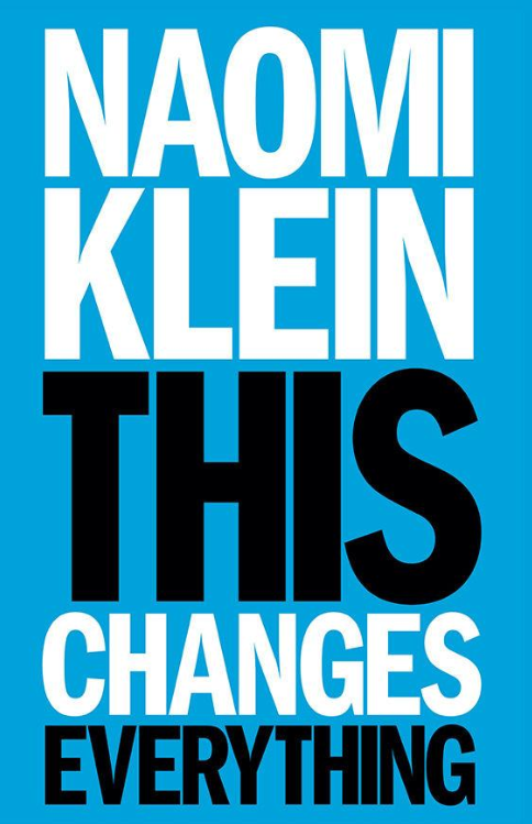 “THIS CHANGES EVERYTHING” – NAOMI KLEIN